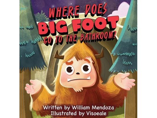 Where does Big Foot go to the bathroom?: A Funny Adventure Story for Kids of All Ages