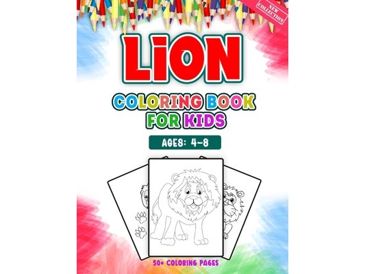 Lion Coloring Book For Kids Ages 4-8: A Huge Collections of 50 + Lion Illustrations For Kids Coloring Pages With Animal Cartoon and Jungle Styles - Ch