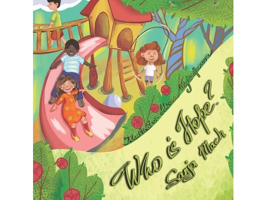 Who Is Hope?: Picture book in verse, perfect for children from 3-7. Life lessons are meaningfully inserted into a fun story with a happy ending.