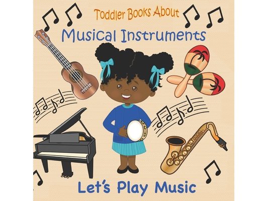 Toddler Books About Musical Instruments: Books for Toddlers About Musical Instruments and How they are Played.