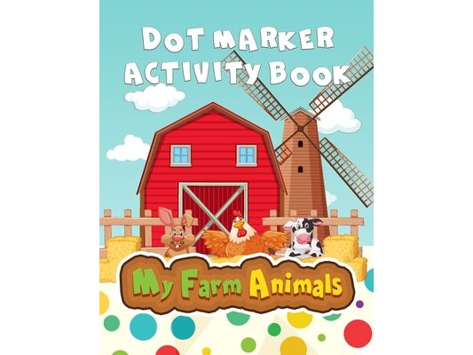 My Farm Animals: Dot Marker Activity Book