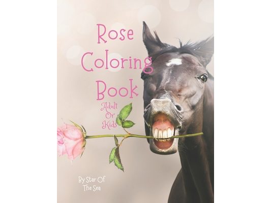 RoseColoring Book Adult: Neat Adult Rose Coloring Book! 30 Beautiful Roses To Color