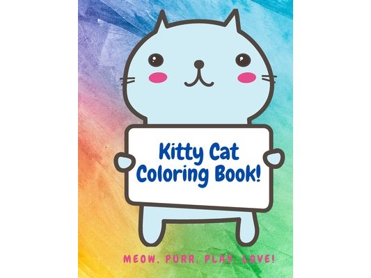 Kitty Cat Coloring Book: Meow, Purr, Play, Love!