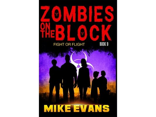 Zombies on The Block: Fight or Flight: An Epic Post-Apocalyptic Survival Thriller (Zombies on The Block Book 9)
