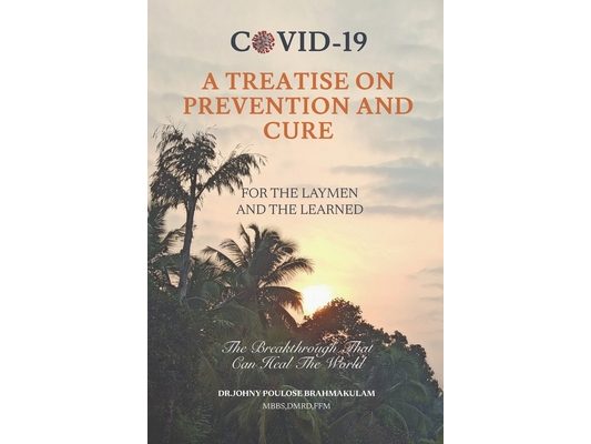 Covid-19a Treatise on Prevention and Curefor the Laymen and the Learned: The Breakthrough That Can Heal the World