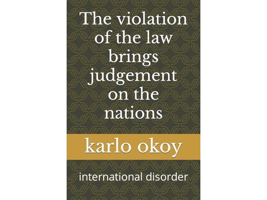 The violation of the law brings judgement on the nations: international disorder