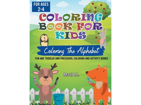 Coloring the Alphabet for Kids Ages 2-4: Fun ABC Toddler and Preschool Coloring and Activity Book
