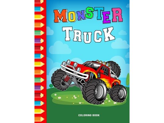 Monster Truck Coloring Book: Boys Coloring Book Monster Truck fans And Lovers who Love Monster Trucks and Coloring books
