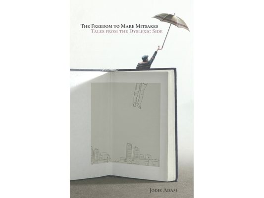 The Freedom to Make Mistakes: Tales from the Dyslexic Side