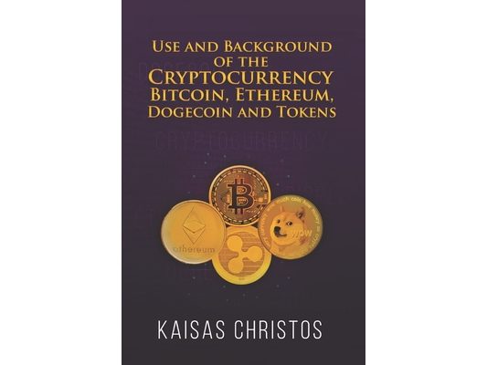 Use and Background of the Cryptocurrency Bitcoin, Ethereum, Dogecoin and Tokens