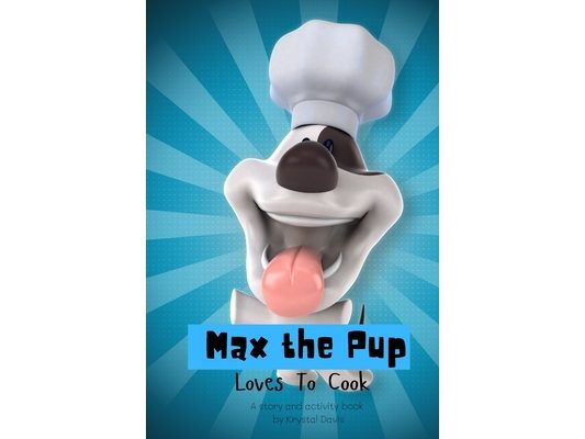 Max The Pup Loves To Cook: A story and activity book