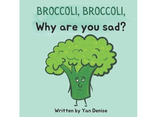 Broccoli, Broccoli, Why are you sad?: self-esteem & friendship for kids