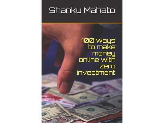 100 ways to make money online with zero investment