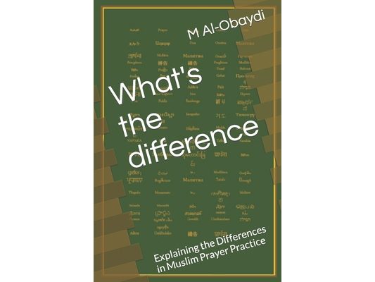 What's the difference: Explaining the Differences in Muslim Prayer Practice