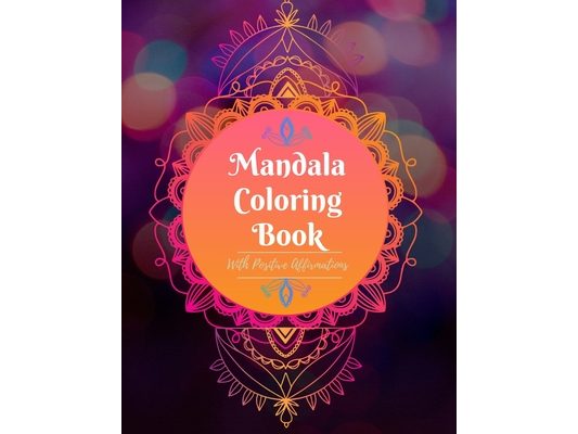 Mandala Coloring Book With Positive Affirmations