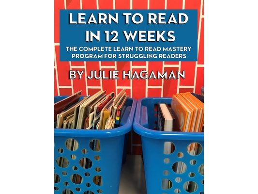 Learn to Read in 12 Weeks: The Complete Learn to Read Mastery Program for Struggling Readers
