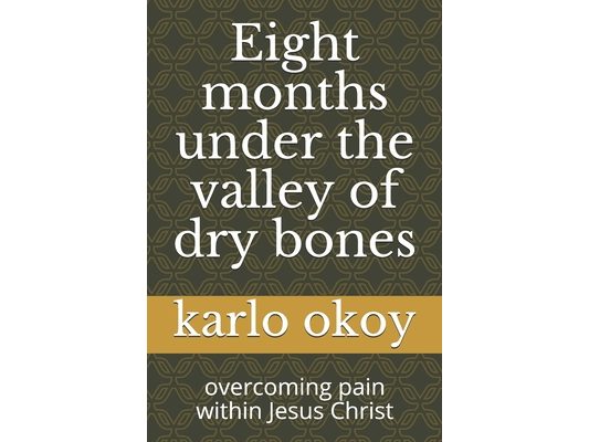 Eight months under the valley of dry bones: overcoming pain within Jesus Christ