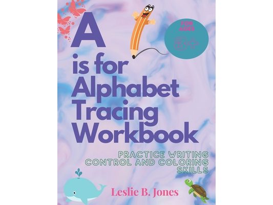 A is for Alphabet Tracing Workbook: Practice Writing Control and Coloring Skills