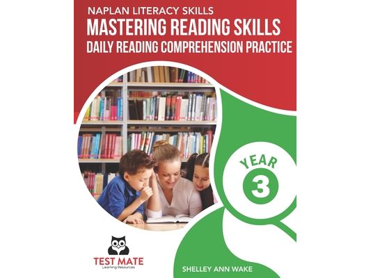 NAPLAN LITERACY SKILLS Mastering Reading Skills Year 3: Daily Reading Comprehension Practice