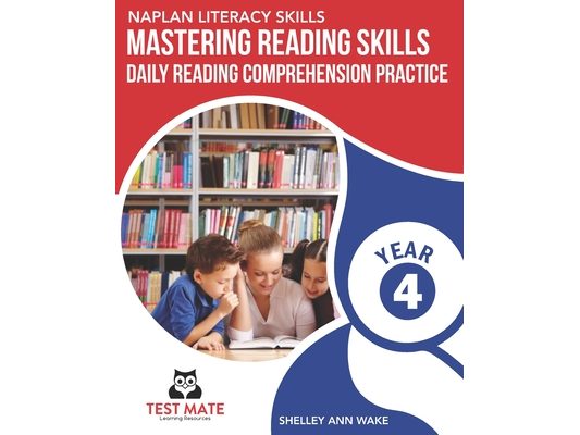 NAPLAN LITERACY SKILLS Mastering Reading Skills Year 4: Daily Reading Comprehension Practice