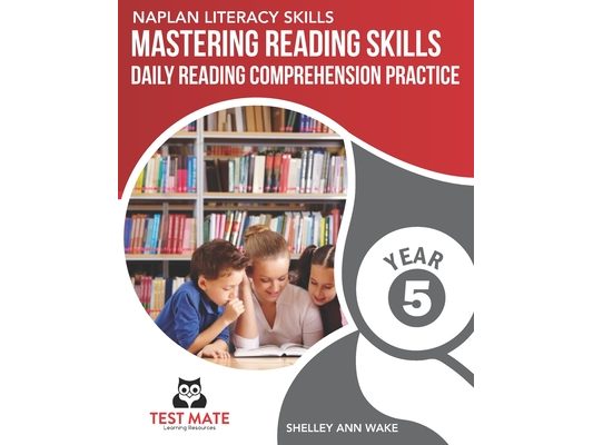 NAPLAN LITERACY SKILLS Mastering Reading Skills Year 5: Daily Reading Comprehension Practice