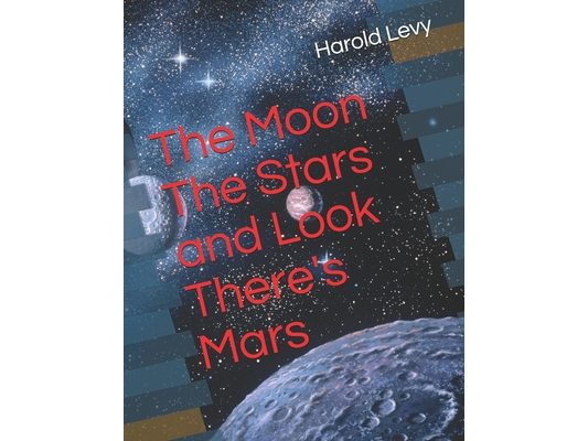 The Moon The Stars and Look There's Mars
