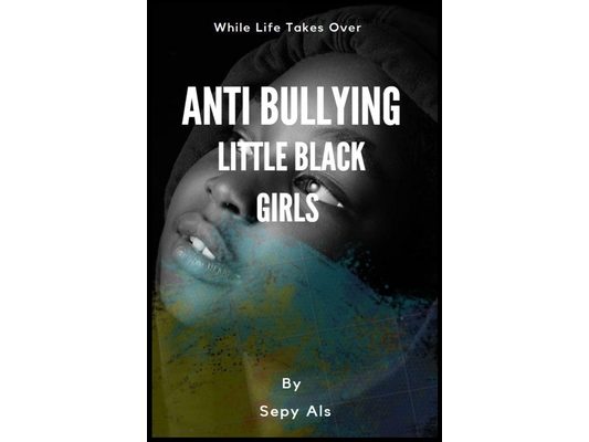 Anti Bullying Little Black Girls: Stories While Life Takes Over, Self-esteem, Loving Yourself