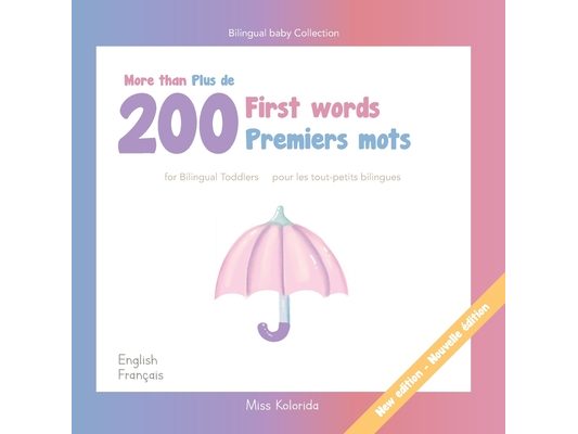 More than 200 first words for toddlers Plus de 200 Premiers mots pour les tout-petits bilingues - English - French Anglais - Français