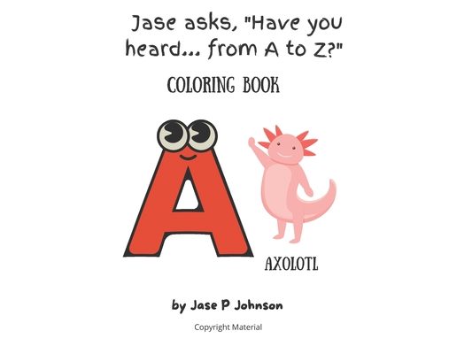 Jase asks, Have you heard... from A to Z? Coloring Book: Coloring Book