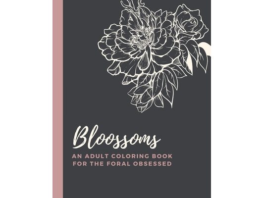 Blossoms: An Adult Coloring Book for the Floral Obsessed
