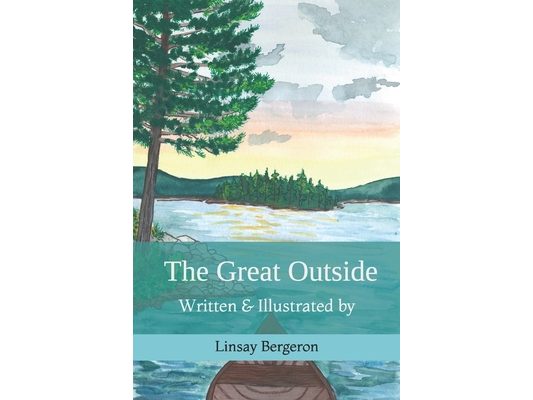 The Great Outside: Written & Illustrated by Linsay Bergeron