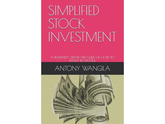 Simplified Stock Investment: A Beginner's Step-By-Step Guide of How to Invest in Stocks
