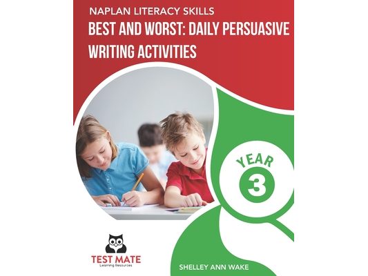 NAPLAN LITERACY SKILLS Best and Worst: Daily Persuasive Writing Activities Year 3