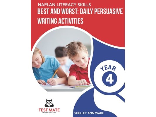 NAPLAN LITERACY SKILLS Best and Worst: Daily Persuasive Writing Activities Year 4