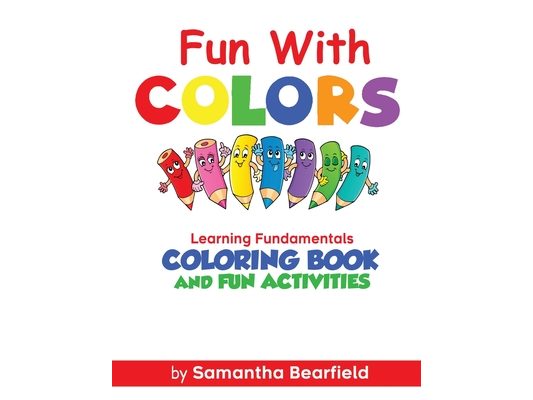 Fun With Colors Learning Fundamentals: Coloring Book and Fun Activities