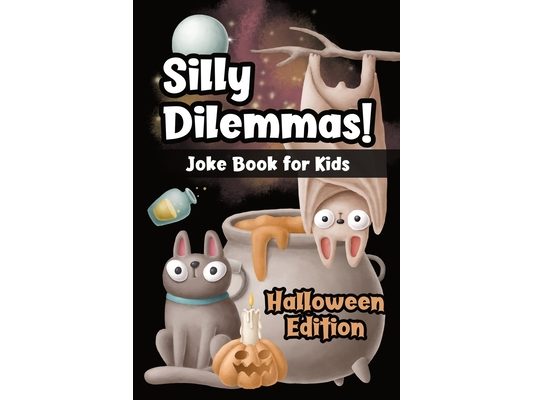 Silly Dilemmas! Joke Book for Kids - Halloween Edition: Would You Rather Game for Kids & Try Not to Laugh Challenge with 150+ Funny & Hilarious Hallow