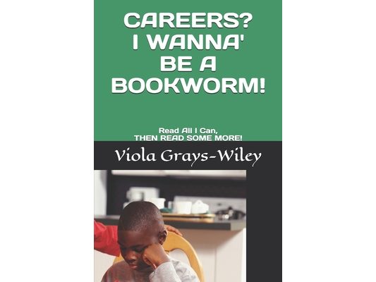 Careers? I Wanna' Be a Bookworm!: Read All I Can, THEN READ SOME MORE!