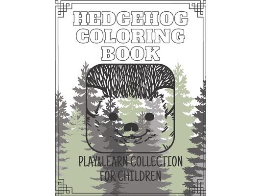 Hedgehog Coloring Book - Play&Learn Collection for Children: 15 coloring books created especially for children to have fun and learn creativ about ani
