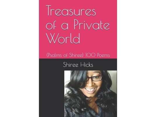 Treasures of a Private World: (Psalms of Shiree} 100 Poems