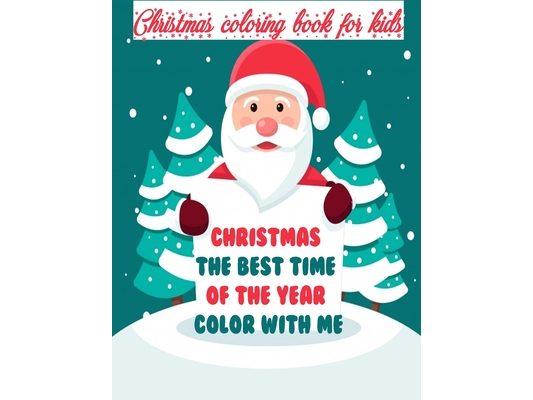 Christmas coloring book for kids: Beautiful coloring pages with Santa Claus, Christmas tree, reindeer, sleighs, snowmen, ornaments, bells and more for