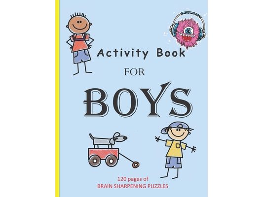 Activity Book For Boys: 120 Pages of Brain Sharpening Puzzles