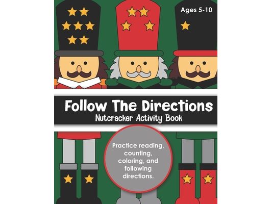 Follow the Directions Nutcracker Activity Book: For Kids Ages 5-10, Practice Reading, Counting, Coloring, and Following Directions
