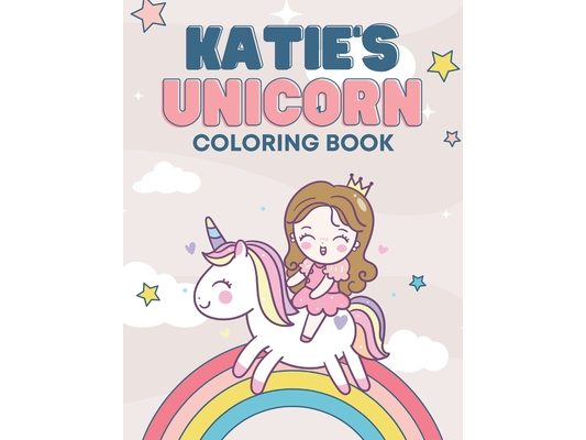 Katie's Unicorn Coloring Book: Personalized Coloring Book For Kids