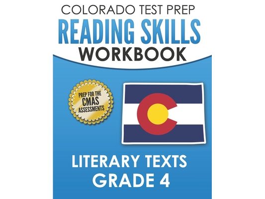 COLORADO TEST PREP Reading Skills Workbook Literary Texts Grade 4: Preparation for the CMAS English Language Arts Tests