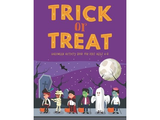 Trick Or Treat Halloween Activity Book for Kids Ages 4-8: Super Fun Halloween Kids Crafts Games Books, Coloring, Word Search, Maze and Sudoku. Hallowe