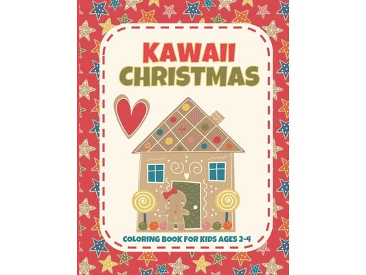 Kawaii Christmas Coloring Book for Kids Ages 2-4: Cute Holiday Coloring Book for Toddlers and Children of All Ages