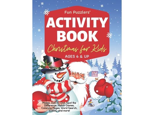 Christmas Activity Book for Kids Ages 6 & Up: Mazes, Dot-to-Dot, Spot the Difference, Match Games, Coloring Pages, Word Search, Sudoku and more!