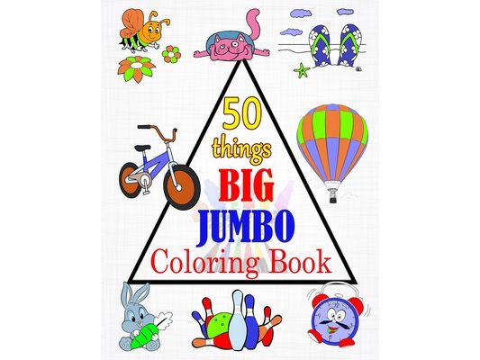 50 things BIG & JUMBO Coloring Book: 50 Coloring Pages, Easy, LARGE, GIANT Picture Coloring Books for Toddlers, Kids Ages 2-4, Early Learning, Prescho