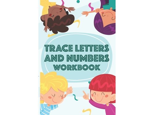 Trace Letters and Numbers Workbook: Penmanship Practice Activity Book for Kids, Workbook To Improve Children's Pen Handling Skills