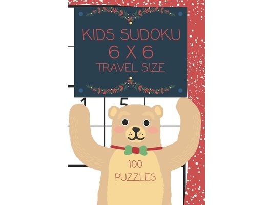 Kids Sudoku Puzzle Travel Size: Beary Merry Christmas Kids 6X6 Sudoku 100 puzzle travel size